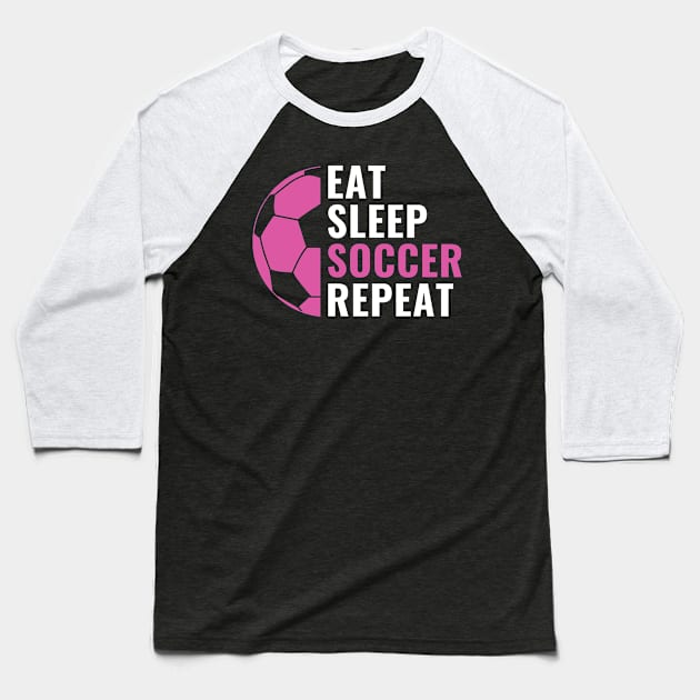 Soccer Women Girls Eat Sleep Soccer Repeat Baseball T-Shirt by Dr_Squirrel